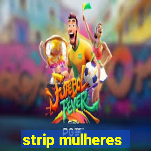 strip mulheres